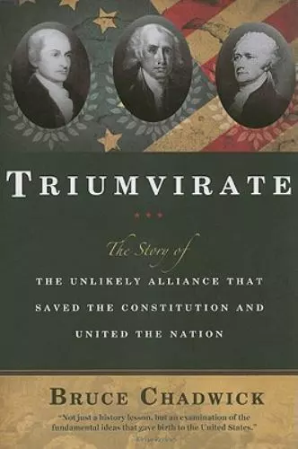 Triumvirate: The Story of the Unlikely Alliance That Saved the Constitution...