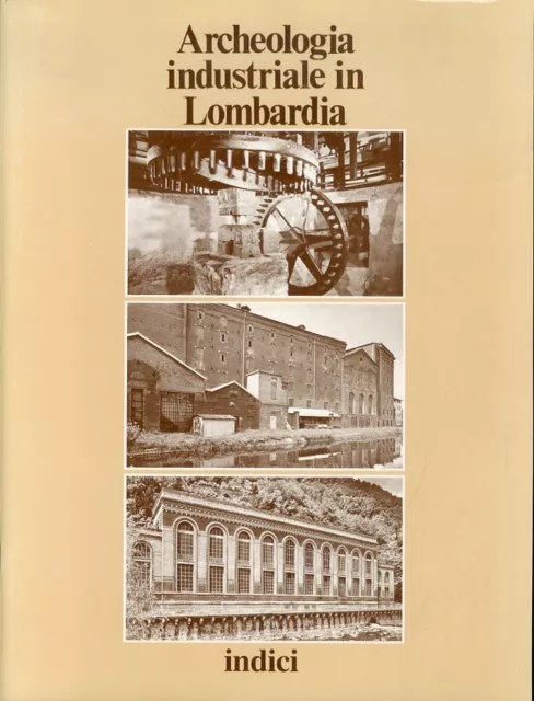 Archeologia Industriale in Lombardia. Indici - [Mediocredito Lombardo]