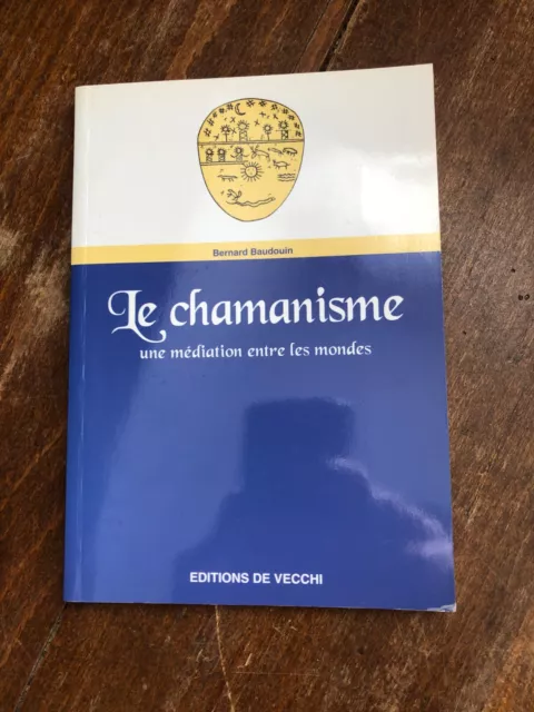 Le chamanisme une médiation entre les mondes, Bernard Baudouin, De Vecchi 1999