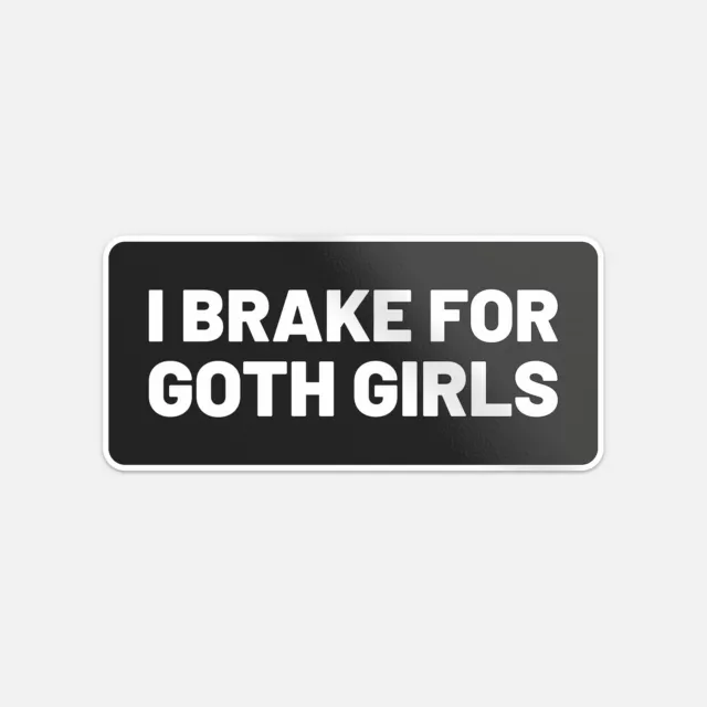 I Brake For Goth Girls Funny Vinyl Car Bumper Sticker Decal