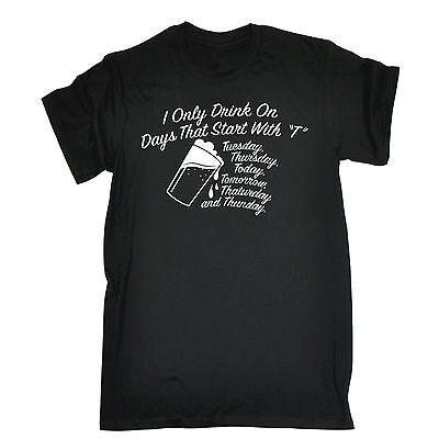 I Drink On Days That Start With T T-SHIRT Alcohol Booze Wine birthday gift