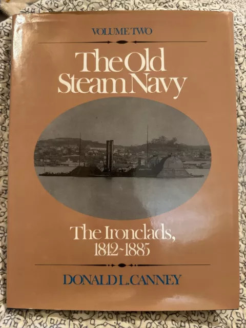 THE OLD STEAM NAVY The Ironclads Book  1842-1885 1990 1ST Edition Donald Canney