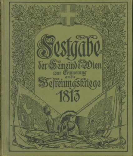 Die Befreiungskriege 1813 - Festschrift zur Jahrhundertfeier, Kralik, Richard,: