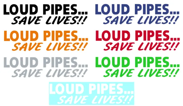 Loud Pipes...save Lives!!! ~ Vinyl Graphic Decal / Sticker