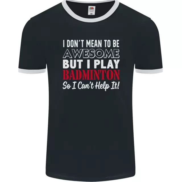 I Dont Mean to Be Badminton Player Mens Ringer T-Shirt FotL