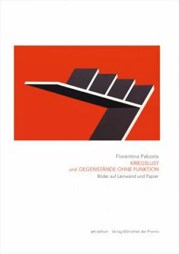 KRIEGSLUST und GEGENSTÄNDE OHNE FUNKTION|Florentina Pakosta|Gebundenes Buch