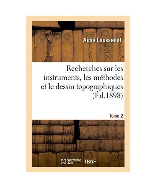 Recherches Sur Les Instruments, Les Méthodes Et Le Dessin Topographiques. Tome