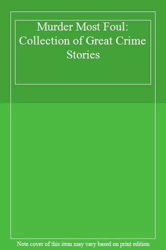 Murder Most Foul: Collection of Great Crime Stories,