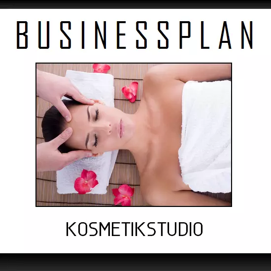 Businessplan Vorlage - Existenzgründung Kosmetikstudio Wellness inkl. Beispiel