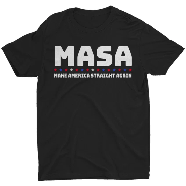 Funny Masa Make America Straight Again Shirt Political Sarcastic T-Shirt