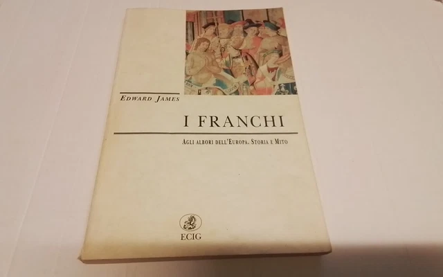 E. James, I FRANCHI Agli albori dell’Europa. Storia e mito, ECIG, 24mr26 E. James, I FRANCHI Agli albori dell’Europa. Storia e mito, ECIG, 24mr26