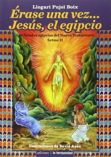 Érase una vez... Jesús, el egipcio: Las fuentes egipcias del Nuevo Testamento S