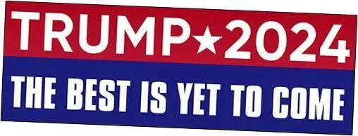 Trump 2024 The Best is Yet to Come Bumper Sticker (Donald 24 re Elect (3 x 9