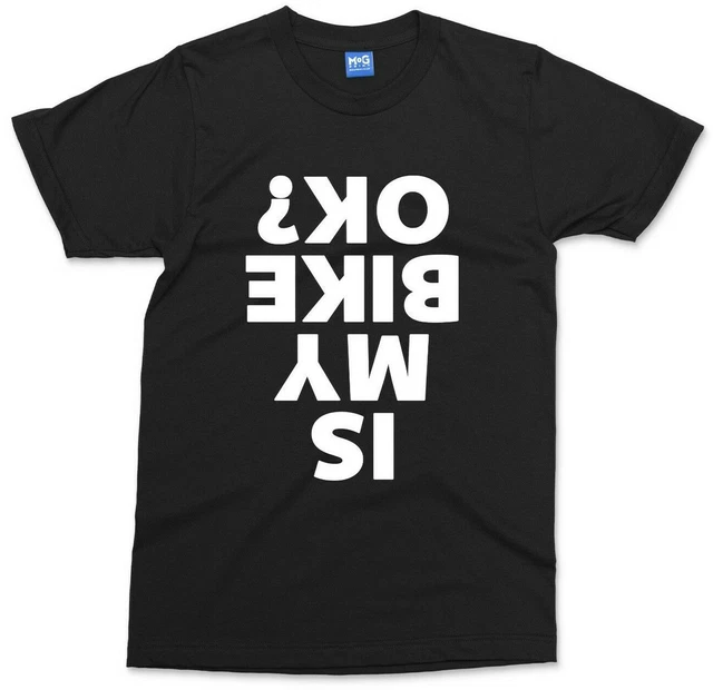 Is My Bike OK? T-shirt Funny Motorcycle Biker Gift Motorbike Rider Joke Mens Tee