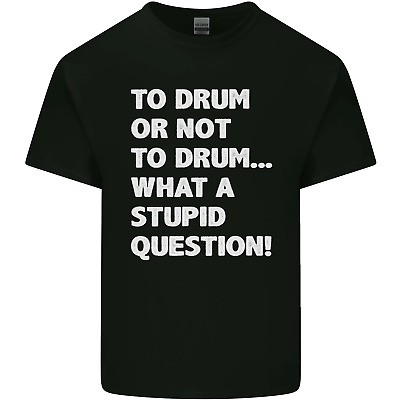 To Drum or Not to? What a Stupid Question Mens Cotton T-Shirt Tee Top