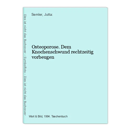 Osteoporose. Dem Knochenschwund rechtzeitig vorbeugen Semler, Jutta: