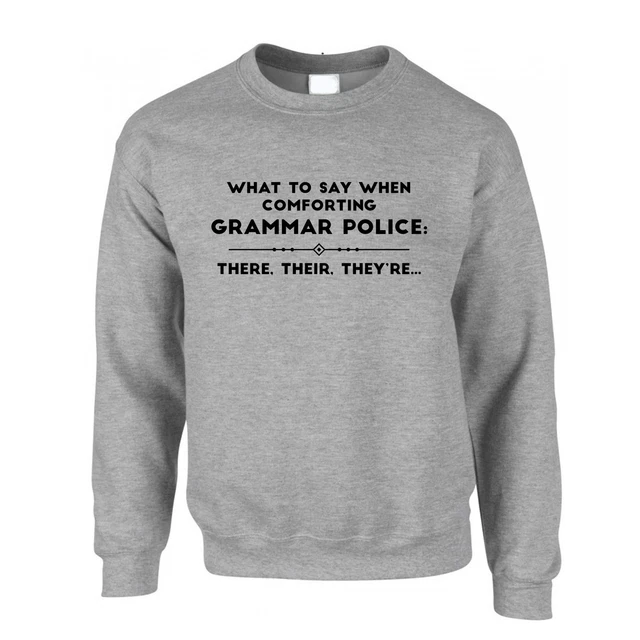 Felpa slogan What To Say To The Grammar Police Joke Novità Gioco di parole