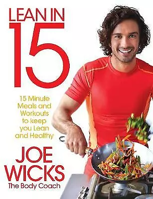 Wicks, Joe : Lean in 15: 15 minute meals and workouts FREE Shipping, Save £s