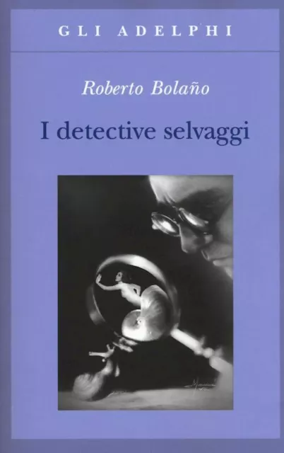 I DETECTIVE SELVAGGI  - BOLANO ROBERTO - Adelphi