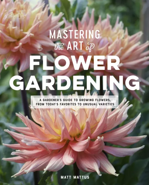 NEW BOOK Mastering the Art of Flower Gardening - A Gardener's Guide to Growing F