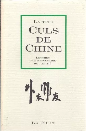 Isabelle Lafitte - Culs de Chine : Lettres d'un mercenaire de l'amitié - 1991 -