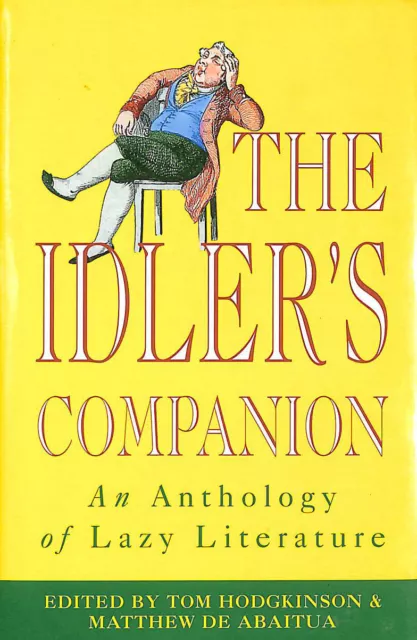 The Idler's Companion: An Anthology of Lazy Literature by Abaitua, Matthew de; H