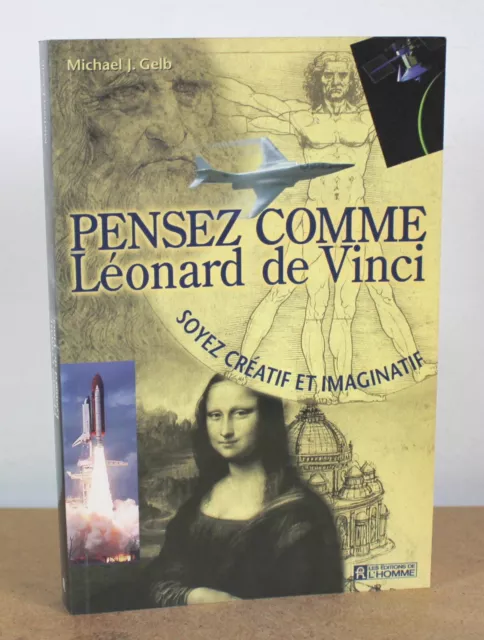 Pensez comme Léonard de Vinci Soyez créatif et imaginatif Michael J. Gelb 1999