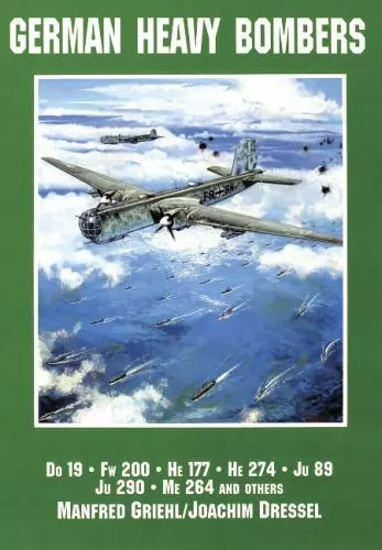 German Heavy Bombers : Do 19, Fw 200, He 177, He 274, Ju 89, Ju 290, Me 264 and