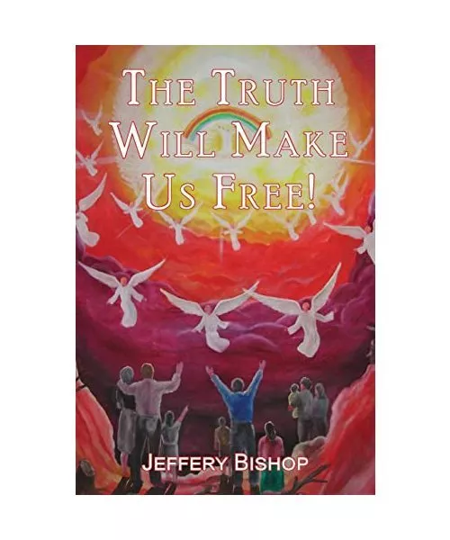 The Truth Will Make Us Free!, Jeffery Bishop