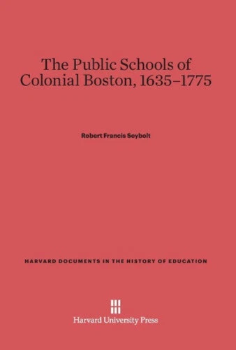 The Public Schools of Colonial Boston, 1635-1775 (Harvard Documents in the