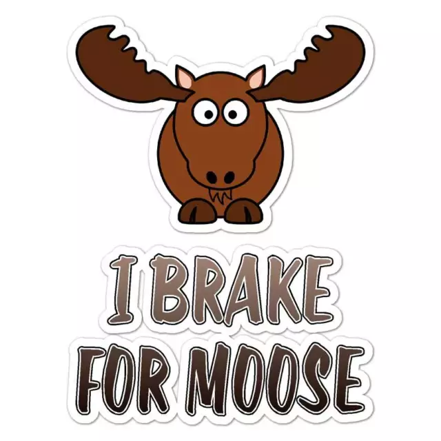 I Brake For Moose, Vinyl Decal Sticker, Indoor Outdoor, 3 Sizes, #8270