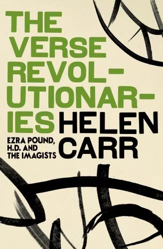 The Verse Revolutionaries: Ezra Pound, H.D. and The I... by Carr, Helen Hardback