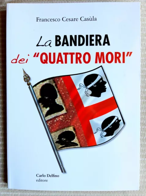 Sardegna, LA BANDIERA DEI QUATTRO MORI, di Francesco Cesare Casula. Marzo 2021