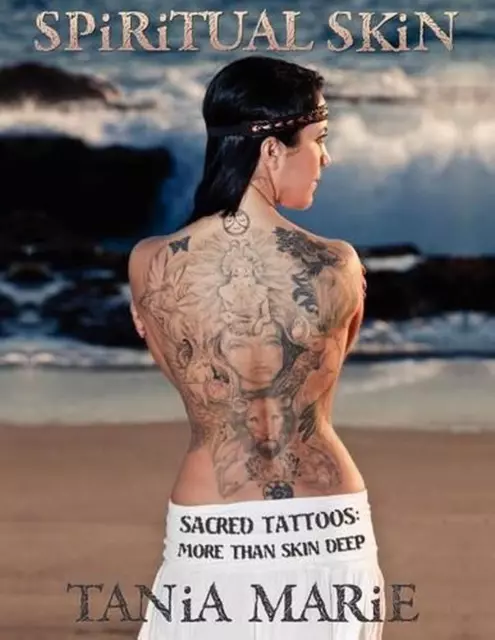 Spiritual Skin: Sacred Tattoos: More than Skin Deep by Tania Marie (English) Pap