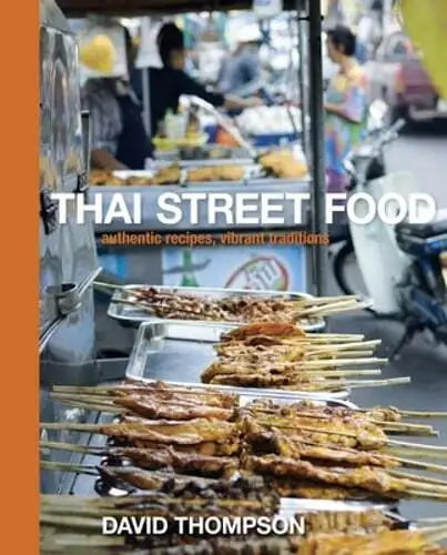 Thai Street Food: Authentic Recipes, Vibrant Traditions [A Cookbook] by Thompson