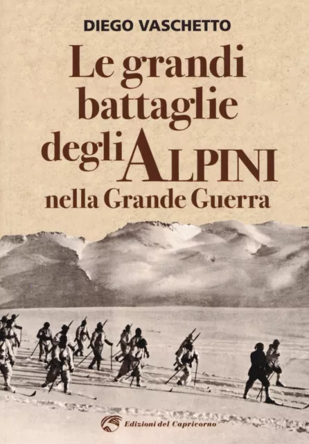 Le grandi battaglie degli alpini nella grande guerra - Vaschetto Diego