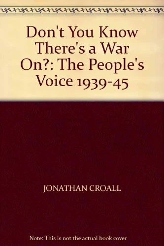 DON'T YOU KNOW There's a War on?: The People's Voice, 1939-45,Jonathan ...