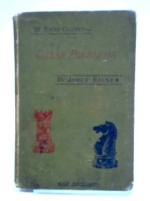 CHESS PROBLEMS: THEIR Composition and Solution (James Rayner - 1890 ...