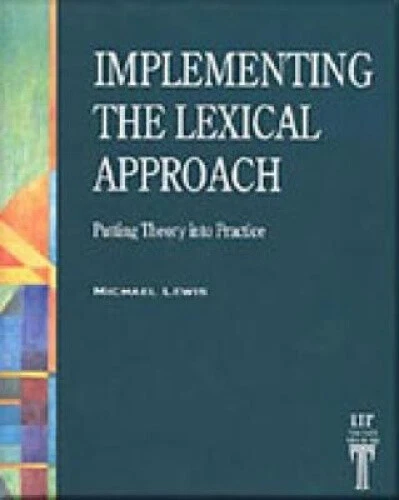 Implementing Learning Into Practice IMPLEMENTING THE LEXICAL Approach: Putting Theory into Practice by ...