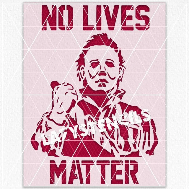 No Lives Matter Stencil - Michael Myers  - Horror Halloween Ghost Monster Hunt