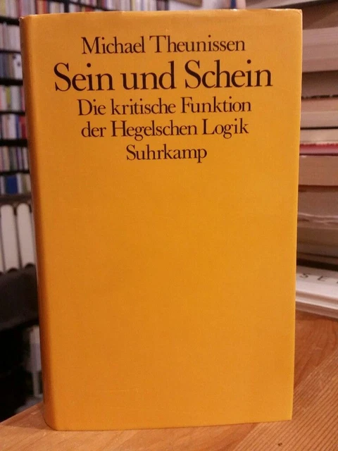 Sein und Schein. Die kritische Funktion der Hegelschen Logik. Theunissen, Michae