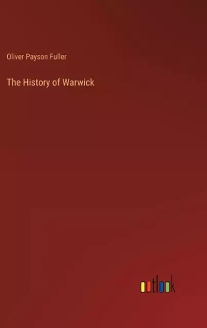 The History of Warwick by Oliver Payson Fuller Hardcover Book