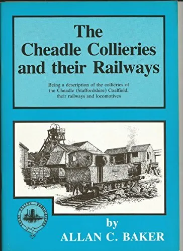 The Cheadle collieries and their rail..., BAKER ALLAN C