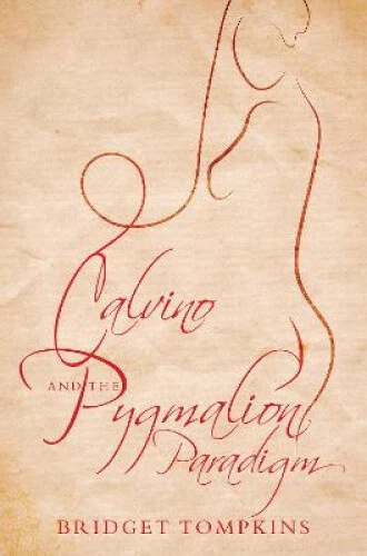 Calvino and the Pygmalion Paradigm (Troubador Italian Studies)