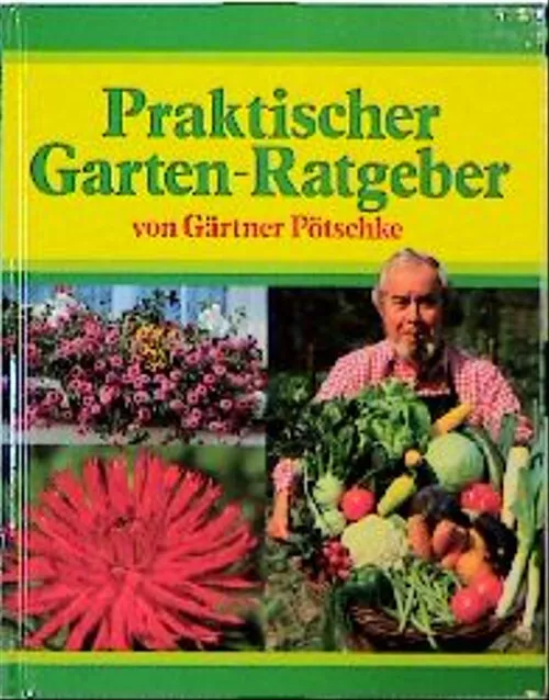 Gärtner Pötschkes Praktischer Garten-Ratgeber