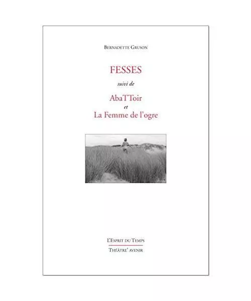 Fesses: Suivi de AbaTToir et La Femme de l'Ogre, Gruson, Bernadette