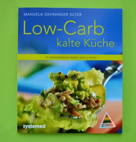 Low-Carb kalte Küche - 40 kohlenhydratarme Rezepte ohne kochen Systemed