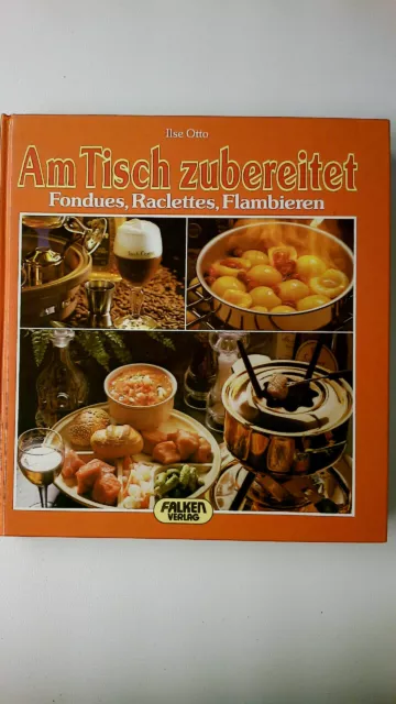 86372 Ilse Otto AM TISCH ZUBEREITET Fondues, Raclettes, Flambieren HC