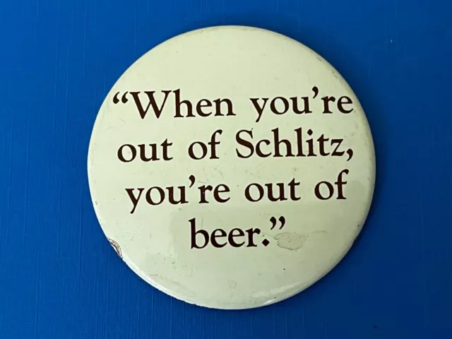 Vintage When you’re out of Schlitz, you’re out of beer. Button Pinback pin rare!