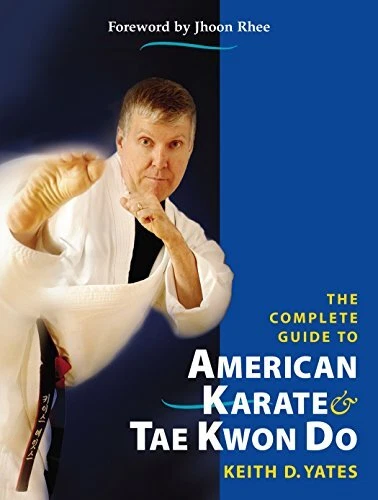 THE COMPLETE GUIDE TO AMERICAN KARATE AND TAE KWON DO By Keith D. Yates **NEW**